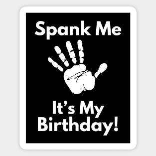 Spank Me, It's My Birthday Magnet